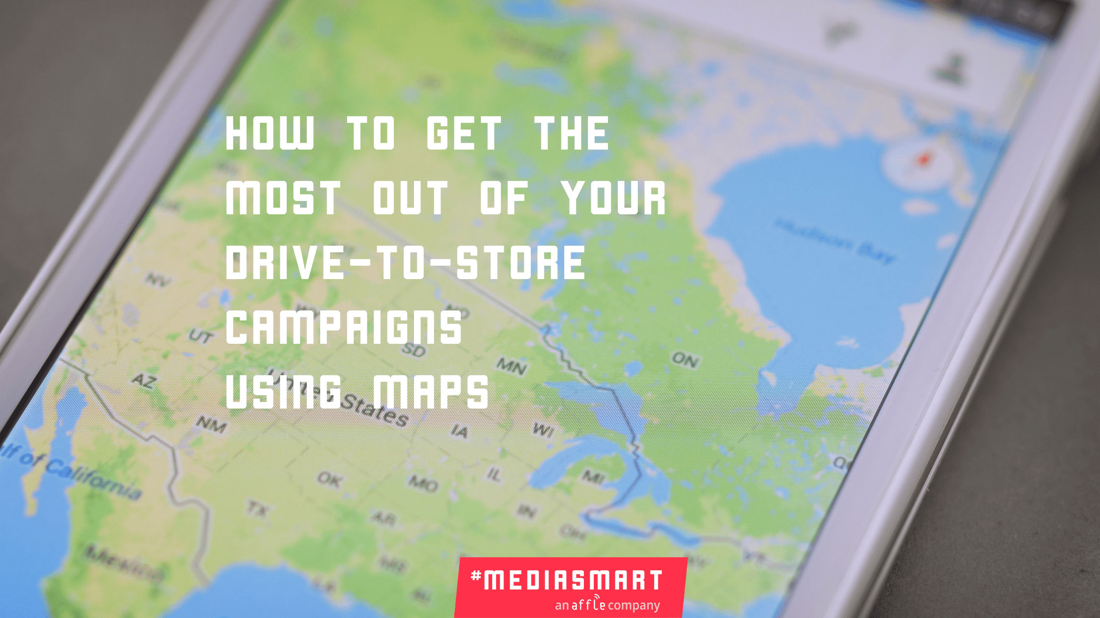 How to get the most out of your Drivetostore campaigns using Maps